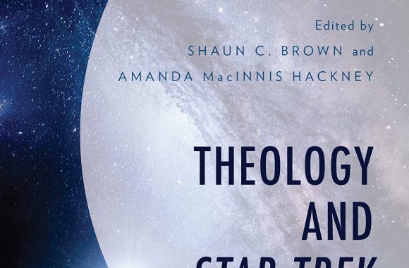 Out Today: “Theology and Star Trek (Theology, Religion, and Pop Culture)”