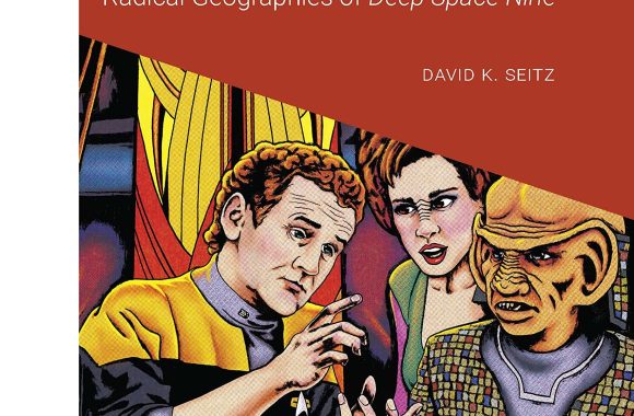 New Star Trek Book: “A Different Trek: Radical Geographies of Deep Space Nine (Cultural Geographies + Rewriting the Earth)”
