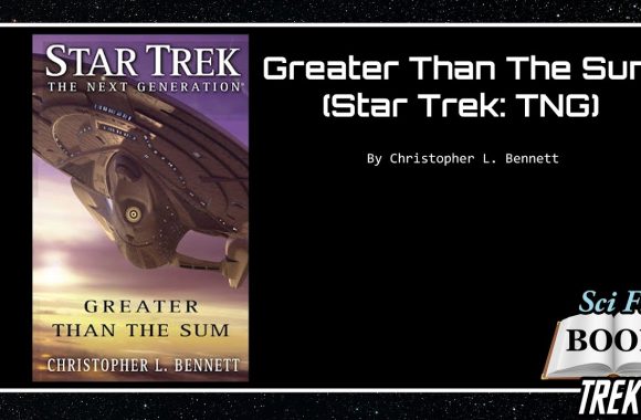 Star Trek: Greater Than The Sum by Christopher L. Bennett – Review (Non Spoiler)