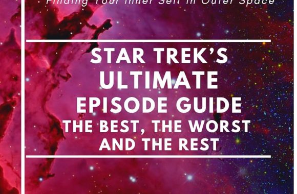 New Star Trek Book: “Star Trek’s Ultimate Episode Guide: The Best, the Worst and the Rest: The Top 150 Stories From Thirteen Trek Series”