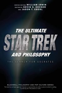 The Ultimate Star Trek and Philosophy: The Search for Socrates