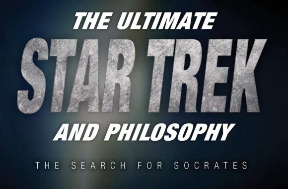 The Ultimate Star Trek and Philosophy: The Search for Socrates