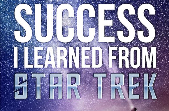 All I Need To Know About Success I Learned From Star Trek