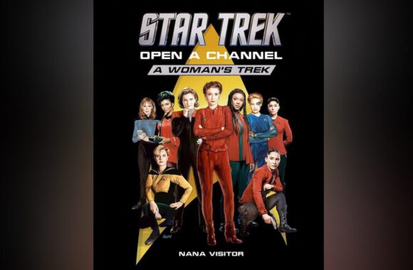 5 Facts From STAR TREK: OPEN A CHANNEL: A WOMAN’S TREK by Nana Visitor