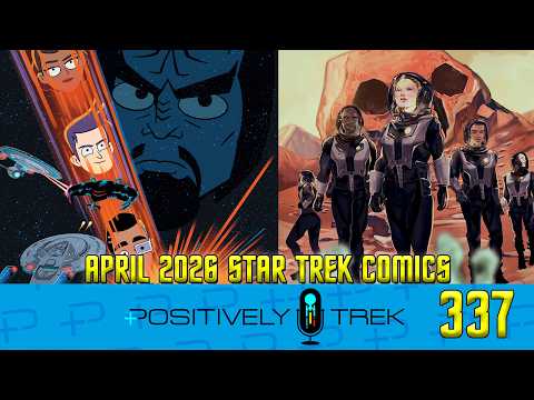 Positively Trek 337: It’s the Bad Interference. The Kind That Interferes. – April 2026 Trek Comics