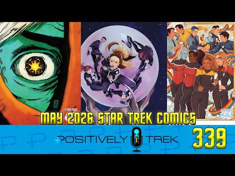 Positively Trek 339: The Room Has Been Informed – Star Trek Comics: May 2026