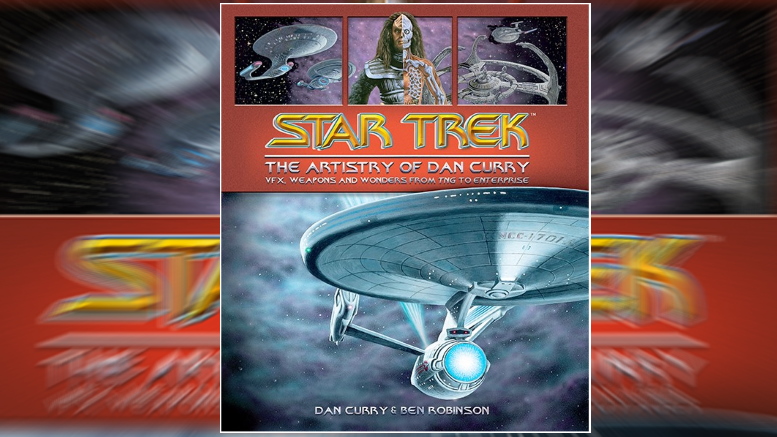 Exclusive Book Preview Of ‘Star Trek: The Artistry Of Dan Curry’