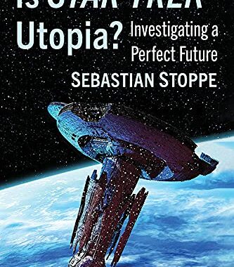 New Star Trek Book: “Is Star Trek Utopia?: Investigating a Perfect Future”