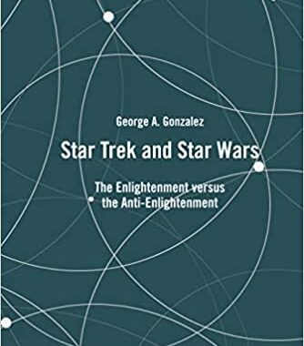 New Star Trek Book: “Star Trek and Star Wars: The Enlightenment Versus the Anti-enlightenment”